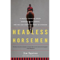 Headless Horsemen: A Tale of Chemical Colts, Subprime Sales Agents, and the Last Kentucky Derby on Steroids