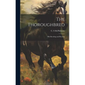The Thoroughbred: His Breeding and Rearing
