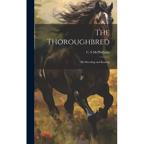 The Thoroughbred: His Breeding and Rearing