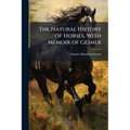 The Natural History of Horses, With Memoir of Gesner