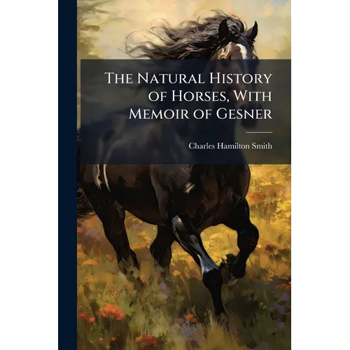 The Natural History of Horses, With Memoir of Gesner