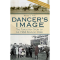 Dancer's Image: The Forgotten Story of the 1968 Kentucky Derby