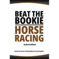 Beat the Bookie - Horse Racing: Unlock The Secrets To Big Winnings