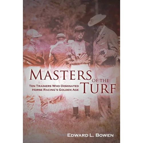 Masters of the Turf: Ten Trainers Who Dominated Horse Racing's Golden Age