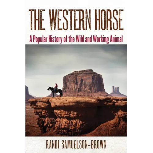 The Western Horse: A Popular History of the Wild and Working Animal