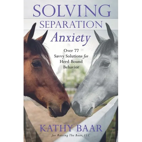 Solving Separation Anxiety: Over 77 Savvy Solutions for Herd-Bound Behavior