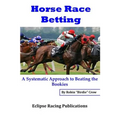 Horse Race Betting: A Systematic Approach To Beating The Bookies
