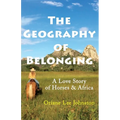 The Geography of Belonging: A Love Story of Horses & Africa