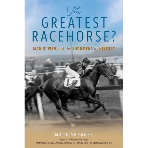 The Greatest Racehorse?: Man O' War and the Judgment of History