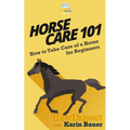 Horse Care 101: How to Take Care of a Horse for Beginners