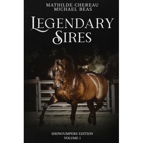 Legendary Sires: SHOWJUMPERS EDITION - Volume I