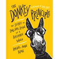 The Donkey Principle: The Secret to Long-Haul Living in a Racehorse World