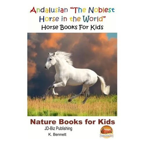 Andalusian "The Noblest Horse in the World" - Horse Books For Kids