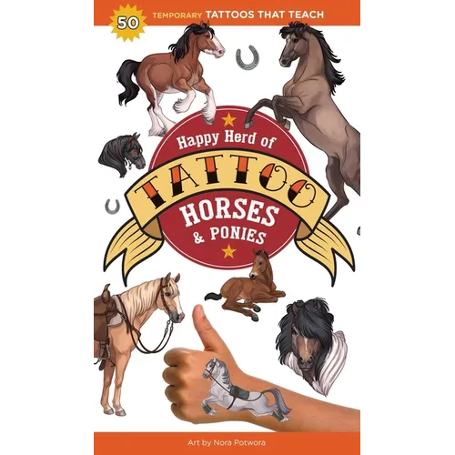 Happy Herd of Tattoo Horses & Ponies: 50 Temporary Tattoos That Teach