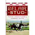 Belair Stud: The Cradle of Maryland Horse Racing