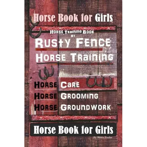 Horse Book for Girls, Horse Training Book By Rusty Fence Horse Training, Horse Care, Horse Grooming, Horse Groundwork, Horse Book for Girls