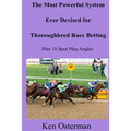 The Most Powerful System Ever Devised for Thoroughbred Race Betting Plus 18 Spot Play Angles