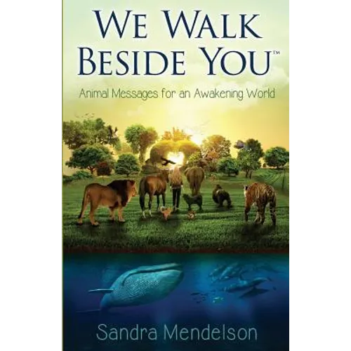 We Walk Beside You: Animal Messages for an Awakening World