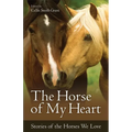 The Horse of My Heart: Stories of the Horses We Love
