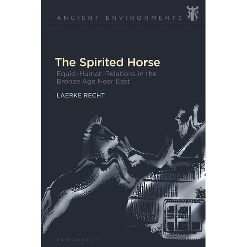 The Spirited Horse: Equid-Human Relations in the Bronze Age Near East