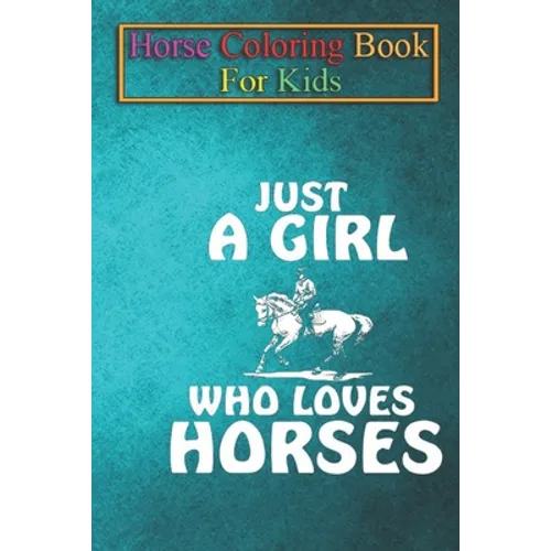 Horse Coloring Book For Kids: Equestrian Girl loves Horses Horse Riding Gift Animal Coloring Book - For Kids Aged 3-8 (Fun Activities Books)