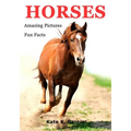 Horses: Kids book of fun facts & amazing pictures on animals in nature