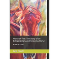 Horse of Fire: The Story of an Extraordinary and Knowing Horse: As told by JJ Luck