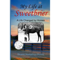 My Life at Sweetbrier: A Life Changed by Horses
