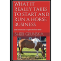 What it really takes to start and run a horse business: and how to do it right the first time