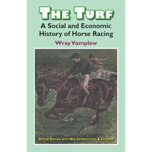 The Turf: A Social and Economic History of Horse Racing