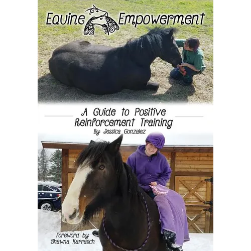 Equine Empowerment: A Guide To Positive Reinforcement Training
