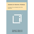 America's Riding Horses: A Guide to All Breeds for the Amateur