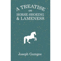 A Treatise on Horse-Shoeing and Lameness