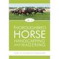 Thoroughbred Horse Handicapping and Wagering: Using the Holy Bible of Horse Racing