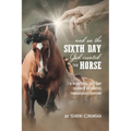 ...And On the Sixth Day God Created the Horse: A Beautiful 365-Day Journey Of Horses Throughout History