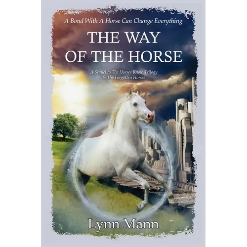 The Way Of The Horse: A Sequel to The Horses Know Trilogy & The Forgotten Horses