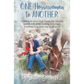 One Horsewoman To Another: Trading In Your High Heels For Muddy Work Boots and Finding Courage, Confidence and Joy In All Of It!