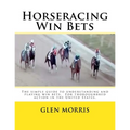 Horseracing Win Bets: The simple guide to understanding and playing win bets. For thoroughbred action in the United States.