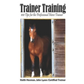 Trainer Training: 100 Tips for the Professional Horse Trainer