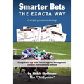 Smarter Bets - The Exacta Way: A Simple Process to Winning on Horse Racing