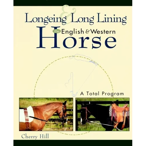 Longeing and Long Lining, the English and Western Horse: A Total Program