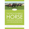 Thoroughbred Horse Handicapping and Wagering: Using the Holy Bible of Horse Racing