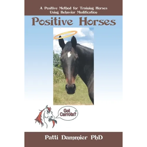 Positive Horses: A Positive Method for Training Horses Using Behavior Modification