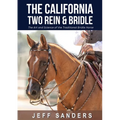 The California Two Rein and Bridle - The Art and Science of the Traditional Bridle Horse