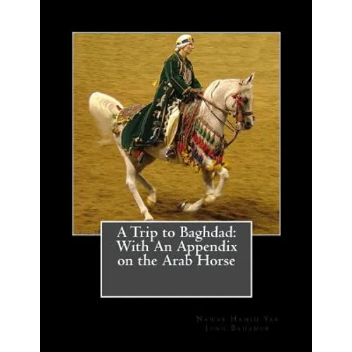 A Trip to Baghdad: With An Appendix on the Arab Horse
