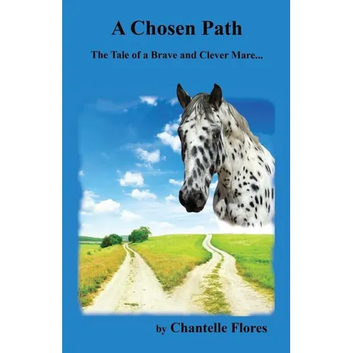 A Chosen Path: The Tale of a Brave and Clever Mare...