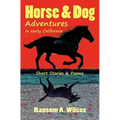 Horse & Dog Adventures in Early California: Short Stories & Poems