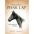 Killing Phar Lap: An Untold Part of the Story