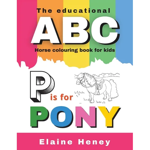 The Educational ABC Horse Colouring Book for Kids P is for Pony