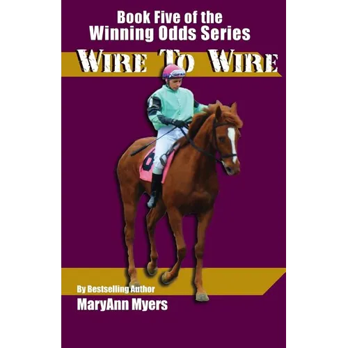 Wire to Wire: Book Five of the Winning Odds Series